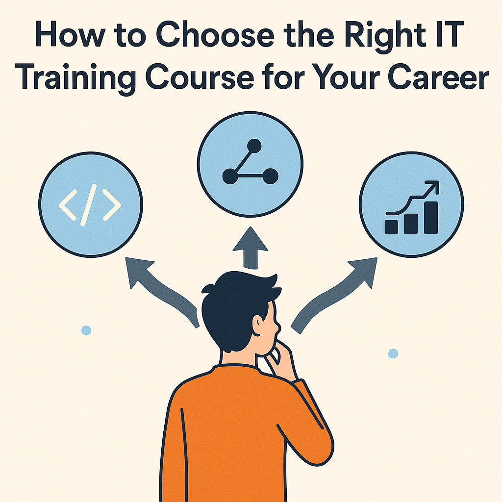 How to Choose the Right IT Training Course for Your Career
